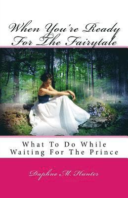Daphne M. Hunter - When You're Ready For The Fairytale: What To Do While Waiting For The Prince, Häftad