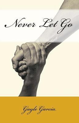 Gayle Garcia - Never Let Go: A True Story of Faith and Forgiveness, Häftad