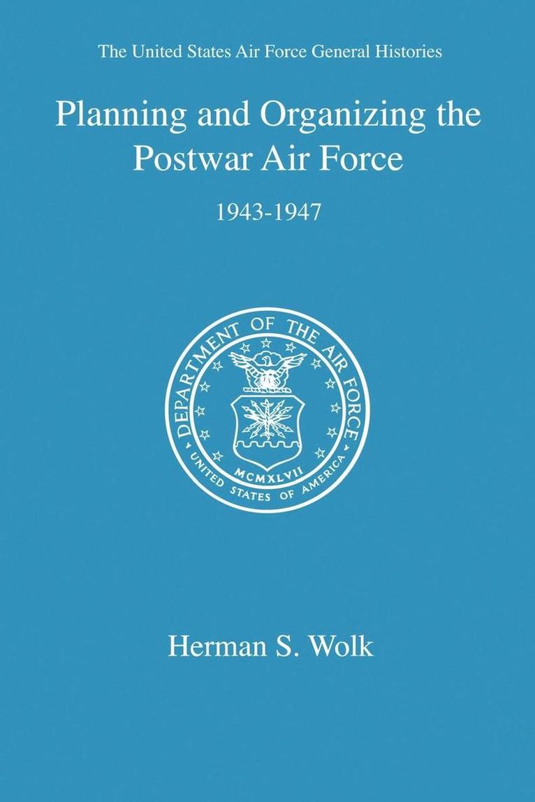 Herman S Wolk - Planning and Organizing the Postwar Air Force, Häftad