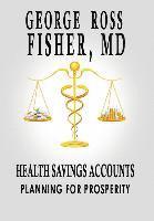 George Ross Fisher - Health Savings Accounts: Planning for Prosperity, Inbunden. Tillgänglighet: Lägg i varukorg