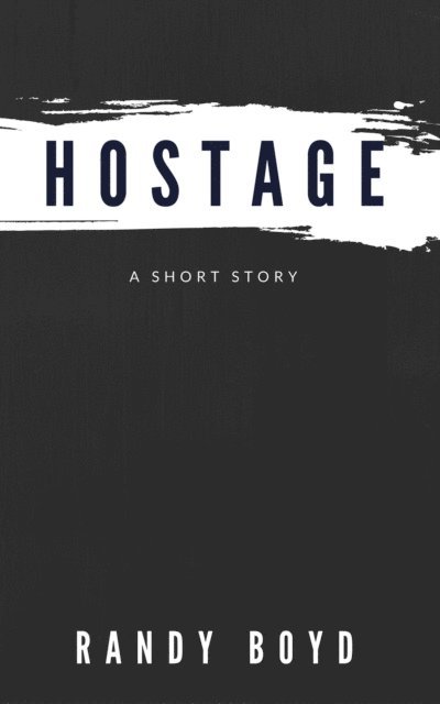 Randy Boyd - Hostage: A Short Story, E-bok