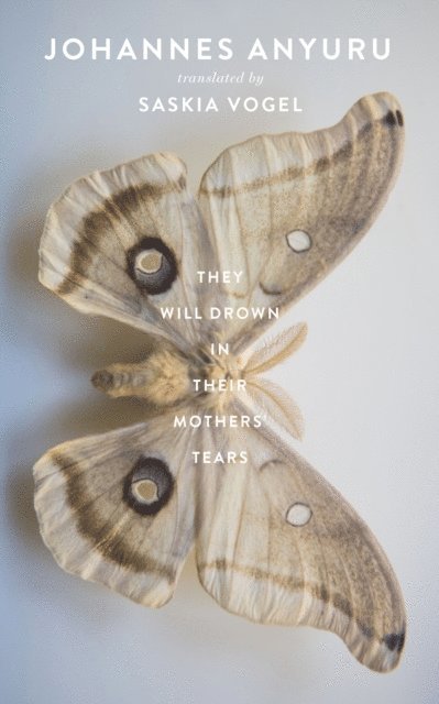 Johannes Anyuru - They Will Drown in Their Mothers' Tears, E-bok
