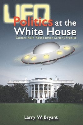 Larry W. Bryant - UFO Politics at the White House, Häftad