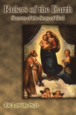 Ph. D. Joe Lewels - Rulers of the Earth: Secrets of the Sons of God, Häftad