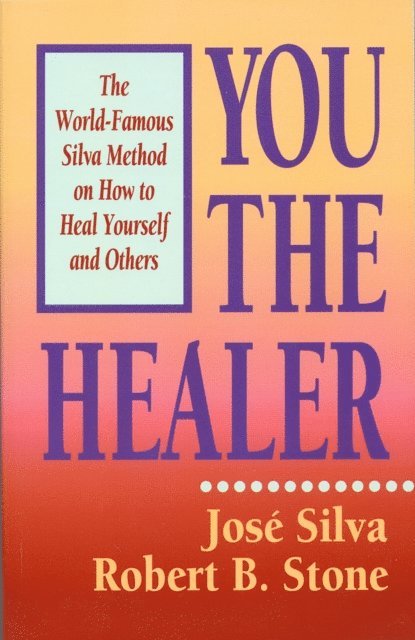 PhD Robert B. Stone, Jose Silva - You the Healer, E-bok