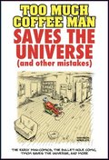 Too Much Coffee Man Saves the Universe (and Other Mistakes)