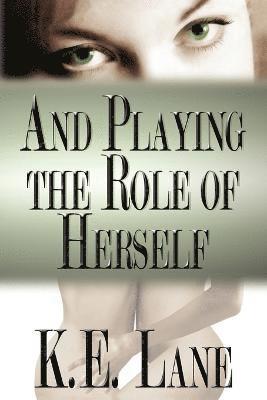 K E Lane - And Playing the Role of Herself, Häftad