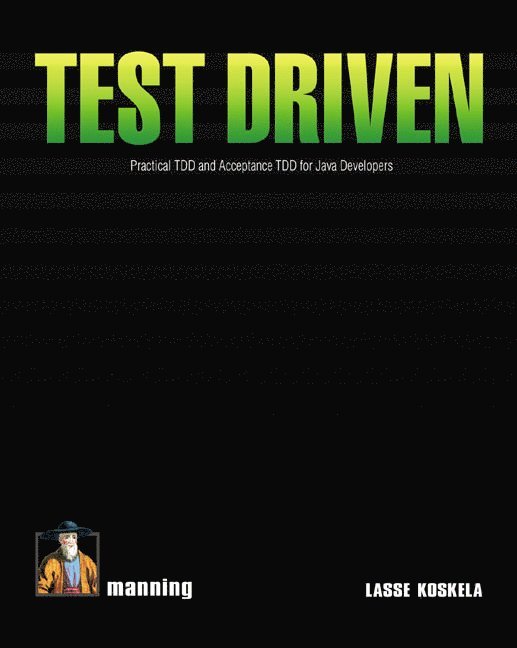 Lasse Koskela - Test Driven: Practical TDD and Acceptance TDD for Java Developers, Häftad