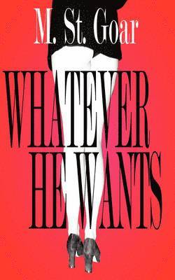 M St Goar - Whatever He Wants, Häftad