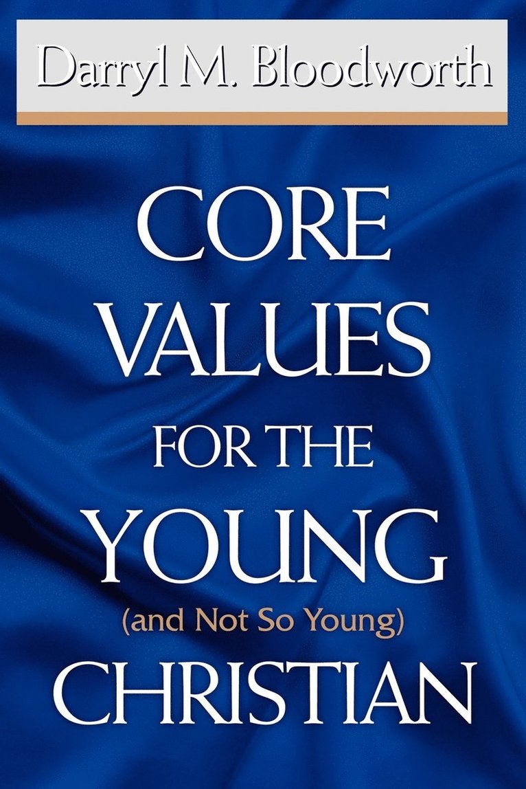 Darryl M Bloodworth - Core Values for the Young (and Not So Young) Christian, Häftad