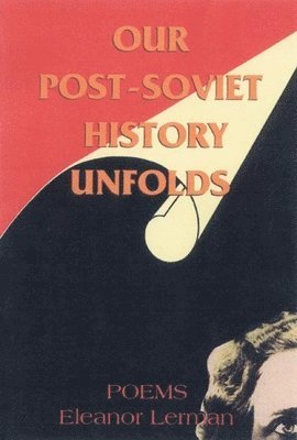 Eleanor Lerman - Our Post-Soviet History Unfolds, Häftad