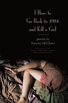 Karyna McGlynn - I Have to Go Back to 1994 and Kill a Girl, Häftad. Tillgänglighet: Tillfälligt slut