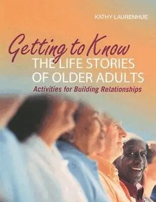 Kathy Laurenhue - Getting to Know the Life Stories of Older Adults. Tillgänglighet: Tillfälligt slut