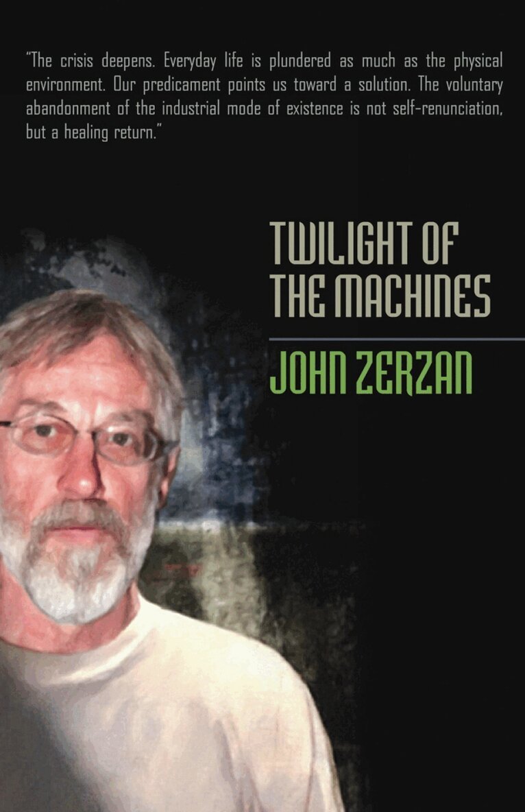 John Zerzan - Twilight of the Machines, Häftad