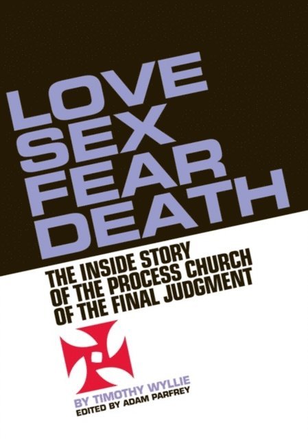 Timothy Wyllie, Adam Parfrey - Love, Sex, Fear, Death, E-bok
