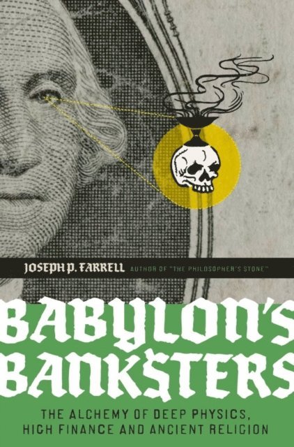 Joseph P. Farrell - Babylon's Banksters, E-bok