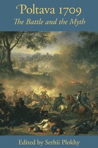 Poltava 1709 - The Battle and the Myth