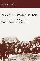 Peasants, Power, and Place av Mark R Baker