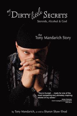 My Dirty Little Secrets - Steroids, Alcohol and God av Tony Mandarich, Sharon Shaw Elrod