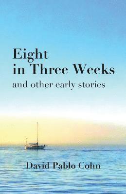 David Pablo Cohn - Eight in Three Weeks, Häftad