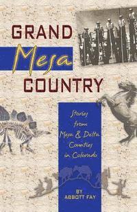 Abbott Fay - Grand Mesa Country: Stories from Mesa & Delta Counties in Colorado, Häftad