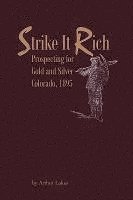 Arthur Lakes - Strike It Rich - Prospecting for Gold and Silver - Colorado, 1895, Häftad