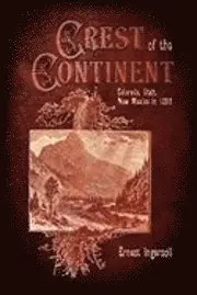Ernest Ingersoll - Crest of the Continent - Colorado, Utah, New Mexico in 1895, Häftad. Tillgänglighet: Lägg i varukorg