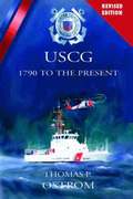 The United States Coast Guard: 1790 to the Present