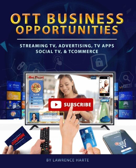Lawrence Harte - OTT Business Opportunities: Streaming TV, Advertising, TV Apps, Social TV, and tCommerce, E-bok