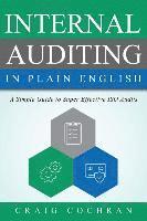 Craig Cochran - Internal Auditing in Plain English: A Simple Guide to Super Effective ISO Audits, Häftad