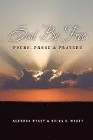 Alfonso Wyatt, Ouida C. Wyatt - Soul Be Free: Poems, Prose & Prayers, Häftad. Tillgänglighet: Lägg i varukorg