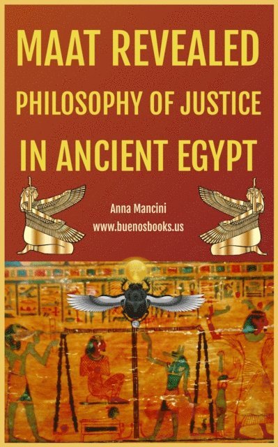Anna Mancini - Maat Revealed, Philosophy of Justice In Ancient Egypt, E-bok