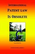 International Patent Law Is Obsolete