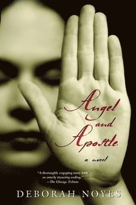 Deborah Noyes - Angel and Apostle, Inbunden