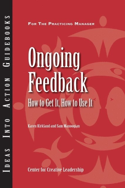 Sam Manoogian, Karen Kirkland - Ongoing Feedback: How To Get It, How To Use It, E-bok