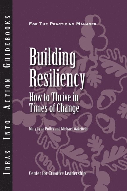 Michael Wakefield, Mary Lynn Pulley - Building Resiliency: How to Thrive in Times of Change, E-bok