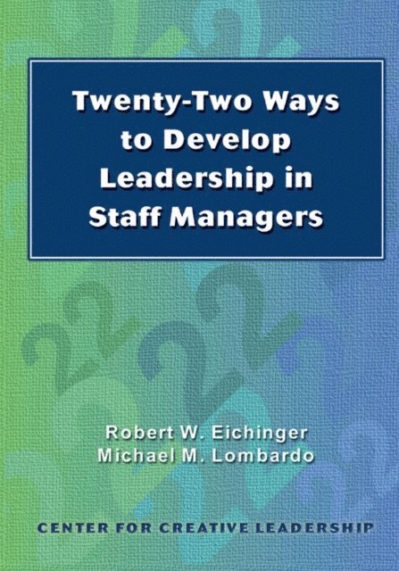 Michael M. Lombardo, Robert W. Eichinger - Twenty-Two Ways to Develop Leadership in Staff Managers, E-bok
