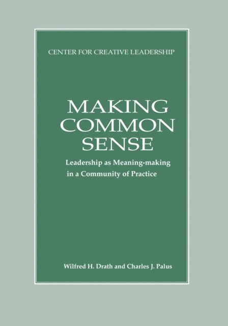 Charles J. Palus, Wilfred H. Drath - Making Common Sense: Leadership as Meaning-making in a Community of Practice, E-bok
