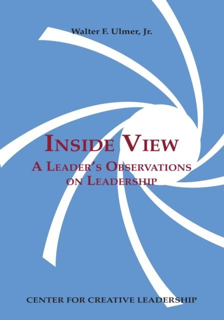 Walter F. Ulmer Jr. - Inside View: A Leader's Observations on Leadership, E-bok