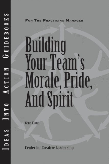 Gene Klann - Building Your Team's Moral, Pride, and Spirit, E-bok