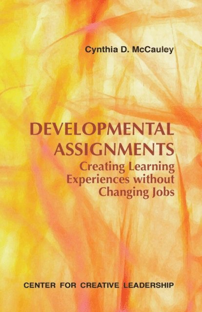 Cynthia D. McCauley - Developmental Assignments: Creating Learning Experiences Without Changing Jobs, E-bok