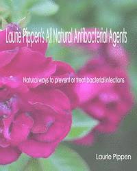 Laurie Pippen - Laurie Pippen's All Natural Antibacterial Agents: Natural ways to prevent or treat bacterial infection, Häftad