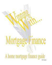 S. K. Kenney - WINNING WITH MORTGAGE FINANCE Home Mortgage Finance Guide, Häftad