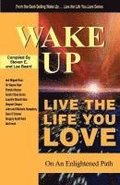 Wake Up . . . Live the Life You Love: On The Enlightened Path