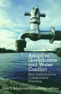 Adaptive Governance and Water Conflict av John T Scholz, Bruce Stiftel, John T Scholz