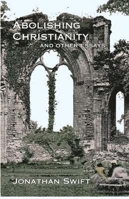 Jonathan Swift - Abolishing Christianity, Häftad