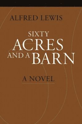 Alfred Lewis, Frank F. Sousa - Sixty Acres and a Barn, Häftad. Tillgänglighet: Tillfälligt slut