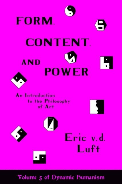 Eric v.d. Luft - Form, Content, and Power: An Introduction to the Philosophy of Art, E-bok
