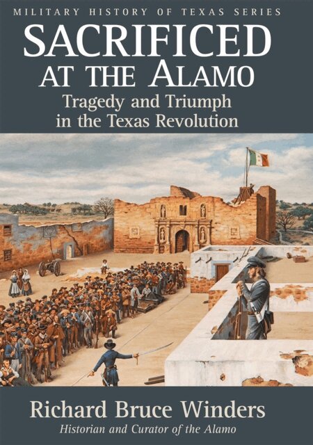 Richard Bruce Winders - Sacrificed at the Alamo, E-bok