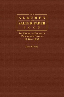Albumen and Salted Paper Book av James M Reilly, James M Reilly
